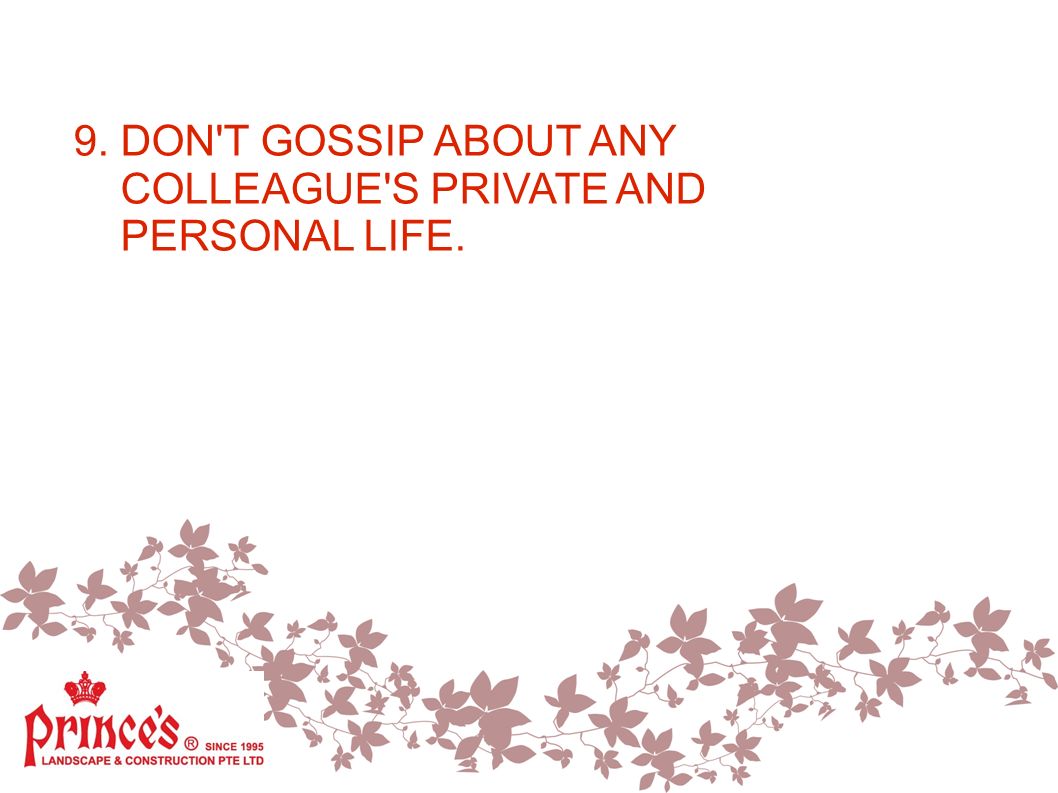 9. DON T GOSSIP ABOUT ANY COLLEAGUE S PRIVATE AND PERSONAL LIFE.