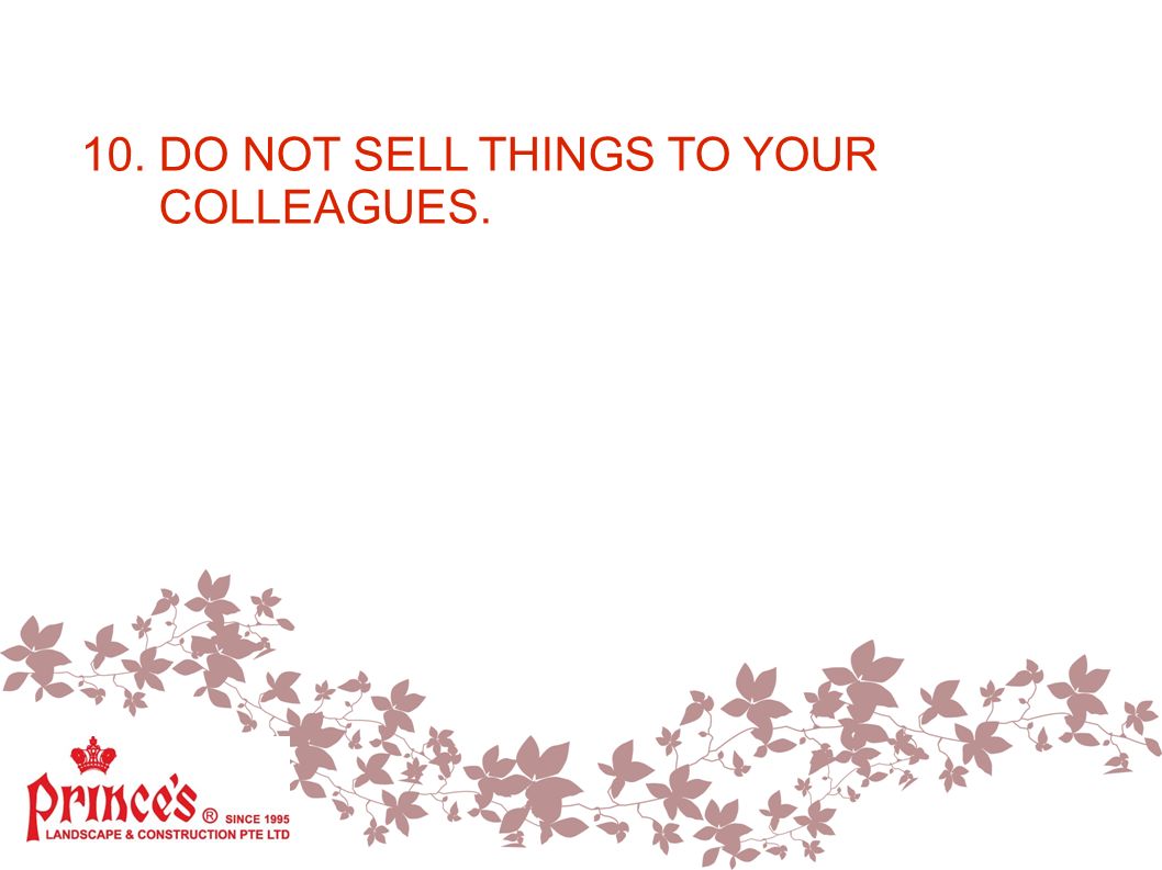 10. DO NOT SELL THINGS TO YOUR COLLEAGUES.