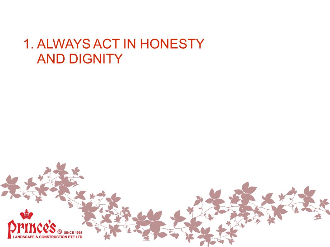 1. ALWAYS ACT IN HONESTY AND DIGNITY
