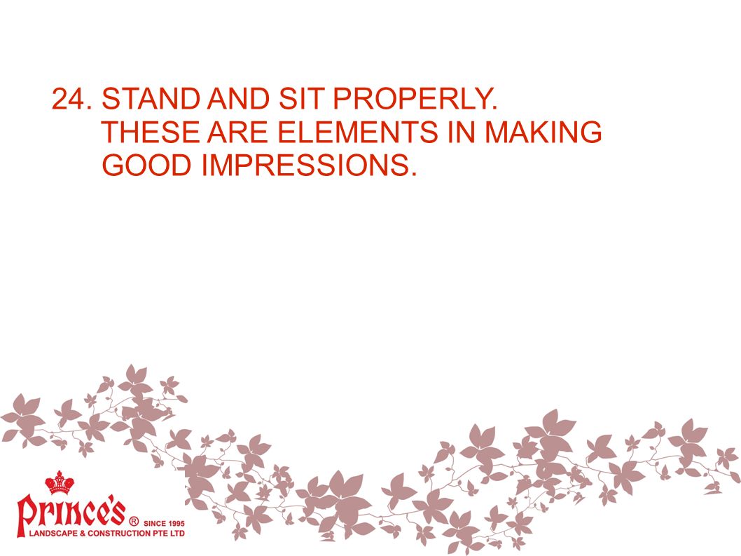 24. STAND AND SIT PROPERLY. THESE ARE ELEMENTS IN MAKING GOOD IMPRESSIONS.