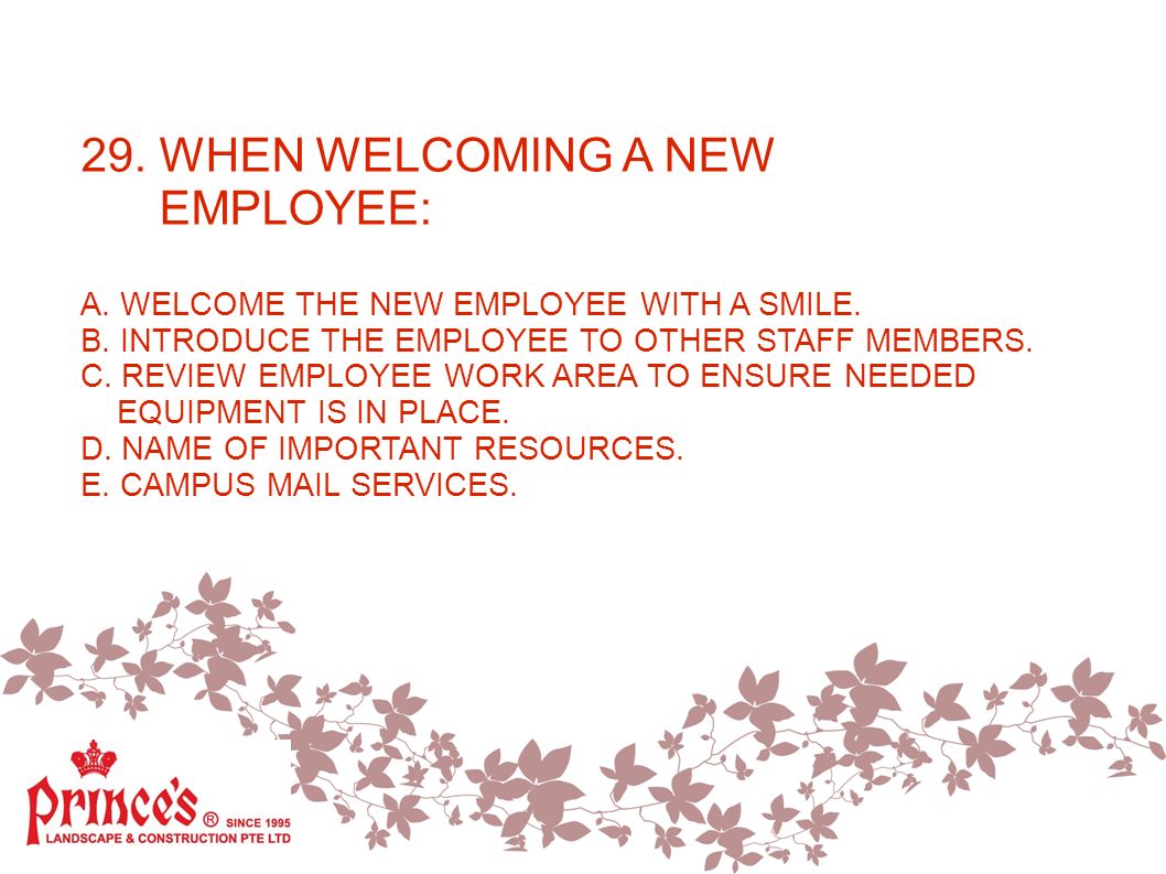 29. WHEN WELCOMING A NEW EMPLOYEE: A. WELCOME THE NEW EMPLOYEE WITH A SMILE.