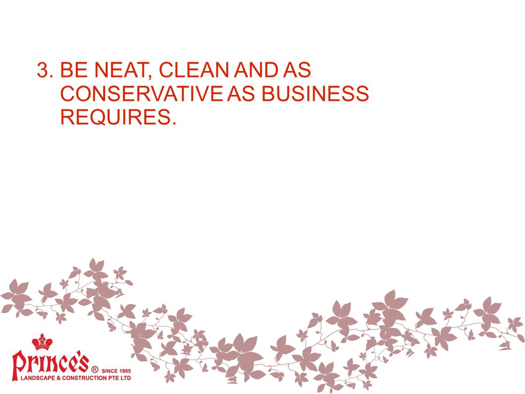 3. BE NEAT, CLEAN AND AS CONSERVATIVE AS BUSINESS REQUIRES.