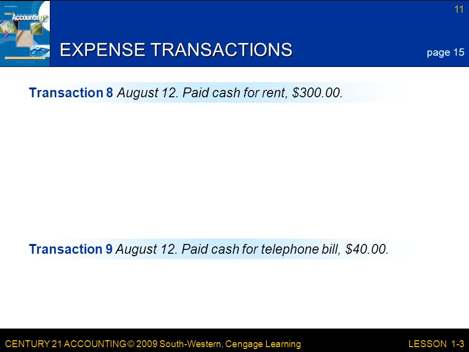CENTURY 21 ACCOUNTING © 2009 South-Western, Cengage Learning 11 LESSON 1-3 EXPENSE TRANSACTIONS Transaction 8 August 12.