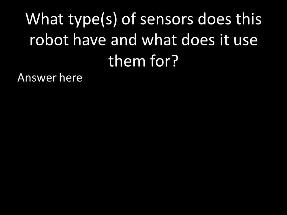 What type(s) of sensors does this robot have and what does it use them for Answer here