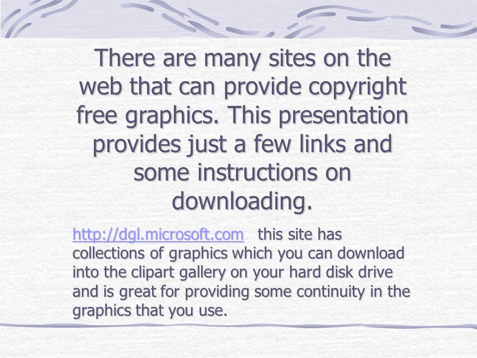 There are many sites on the web that can provide copyright free graphics.