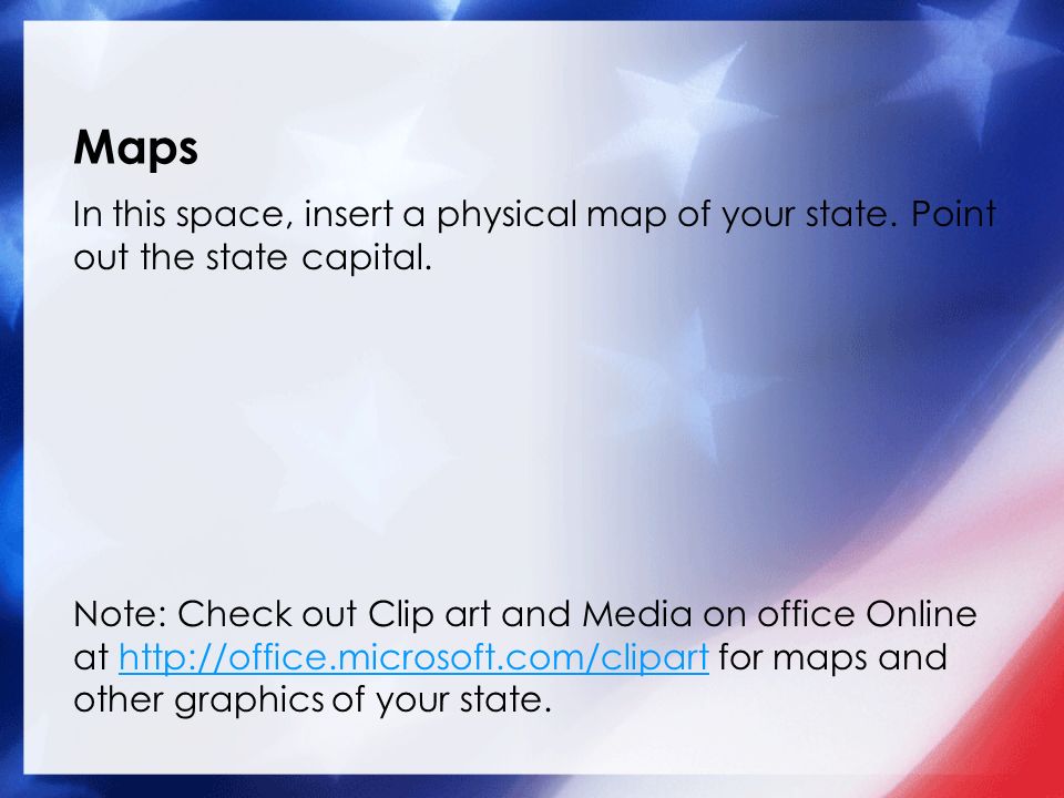 Maps In this space, insert a physical map of your state.