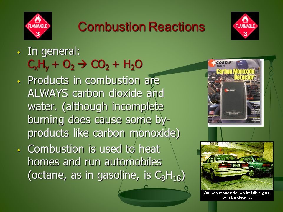 Combustion Reactions In general: C x H y + O 2  CO 2 + H 2 O In general: C x H y + O 2  CO 2 + H 2 O Products in combustion are ALWAYS carbon dioxide and water.
