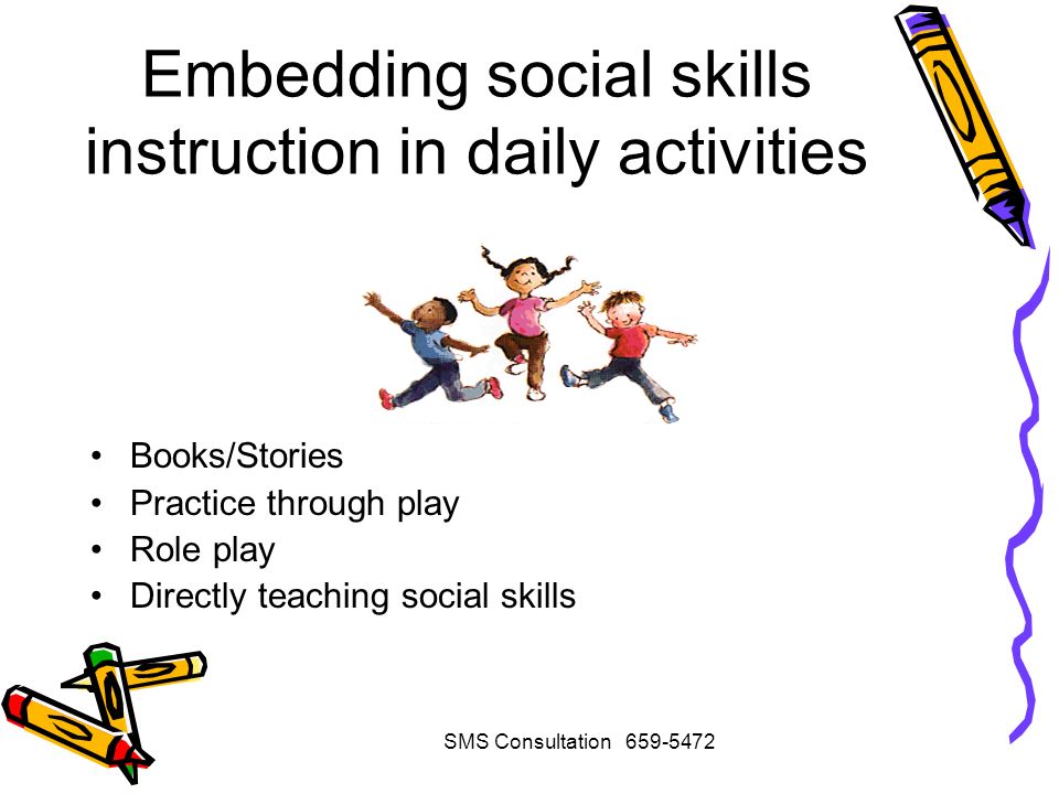 Sms Consultation Creating The Conditions For Prosocial Behaviors 9 Sms Consultation 659 5472 Embedding Social Skills Instruction In Daily Activities Books Stories Practice Through Play Role Directly Teaching
