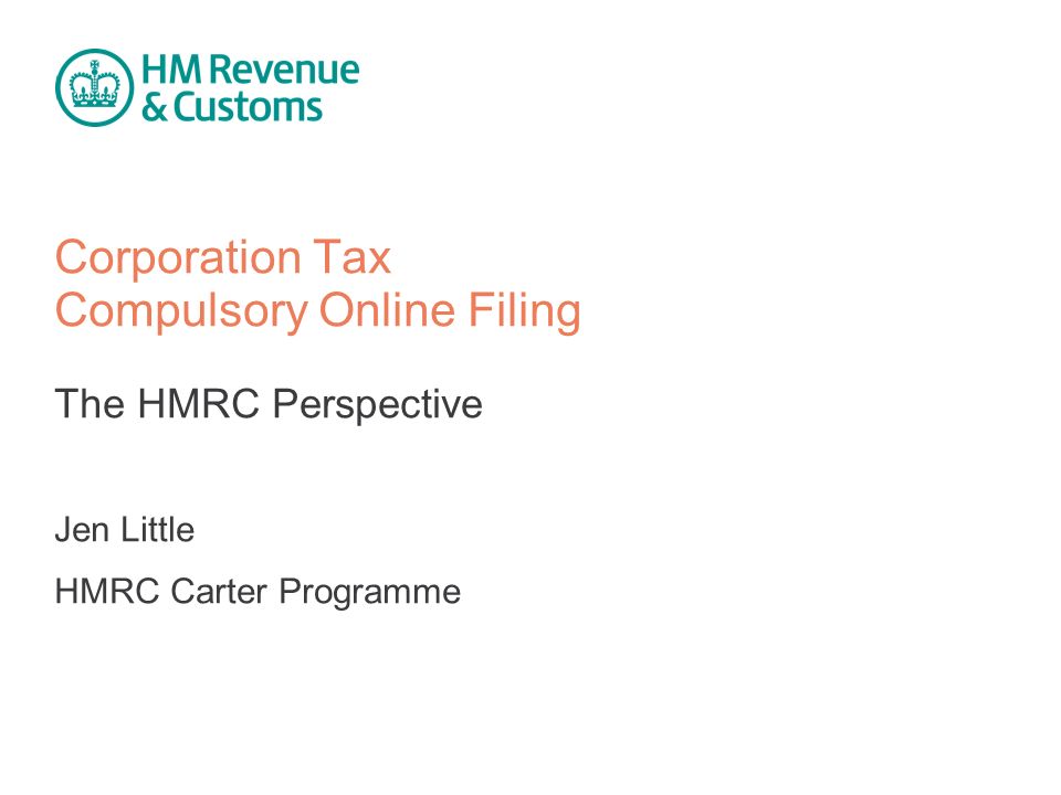 Corporation Tax Compulsory Online Filing The Hmrc Perspective Jen 1 Corporation Tax Compulsory Online Filing The Hmrc Perspective Jen Little Carter Programme