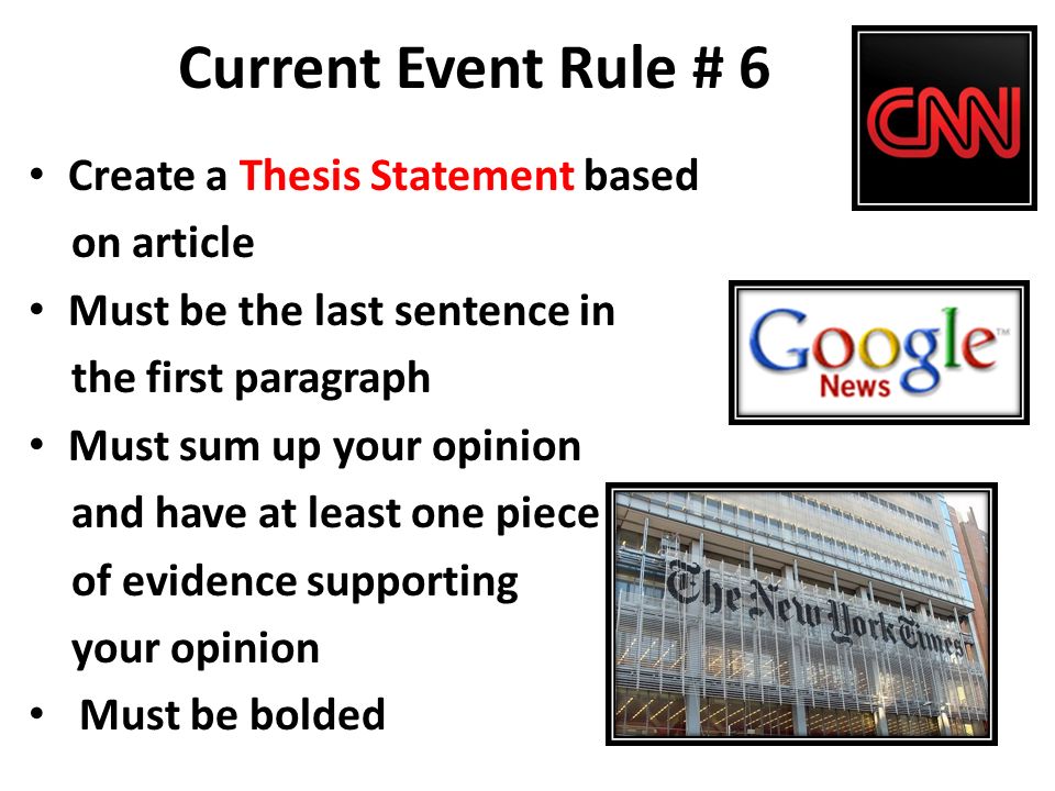 Current Event Rule # 6 Create a Thesis Statement based on article Must be the last sentence in the first paragraph Must sum up your opinion and have at least one piece of evidence supporting your opinion Must be bolded