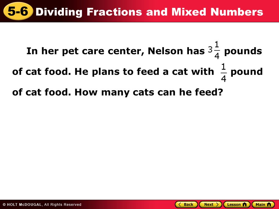 5-6 Dividing Fractions and Mixed Numbers In her pet care center, Nelson has pounds of cat food.