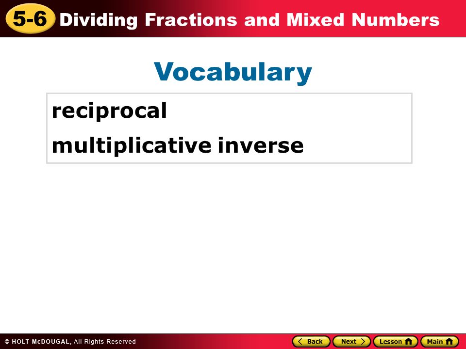 5-6 Dividing Fractions and Mixed Numbers Vocabulary reciprocal multiplicative inverse