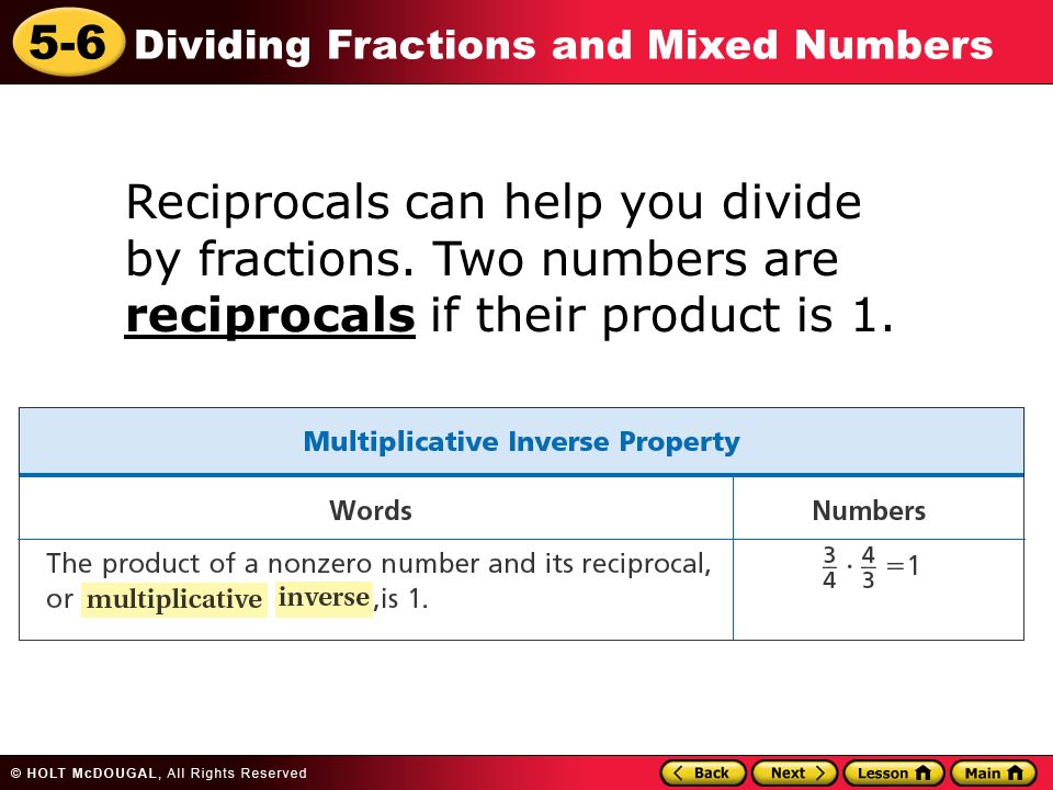 5-6 Dividing Fractions and Mixed Numbers Reciprocals can help you divide by fractions.