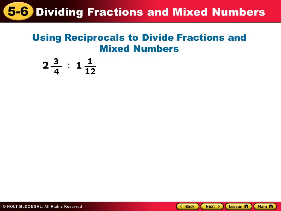 5-6 Dividing Fractions and Mixed Numbers Using Reciprocals to Divide Fractions and Mixed Numbers 2 ÷ __ 1 12 __
