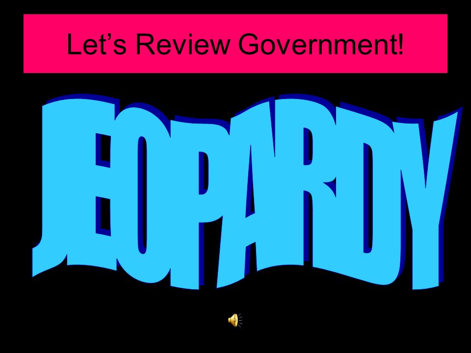 Let’s Review Government!