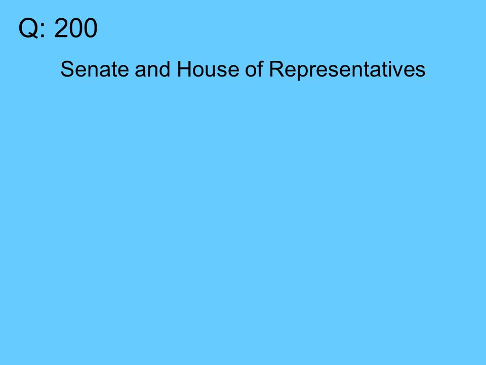 Q: 200 Senate and House of Representatives
