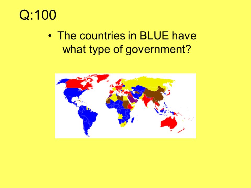 Q:100 The countries in BLUE have what type of government