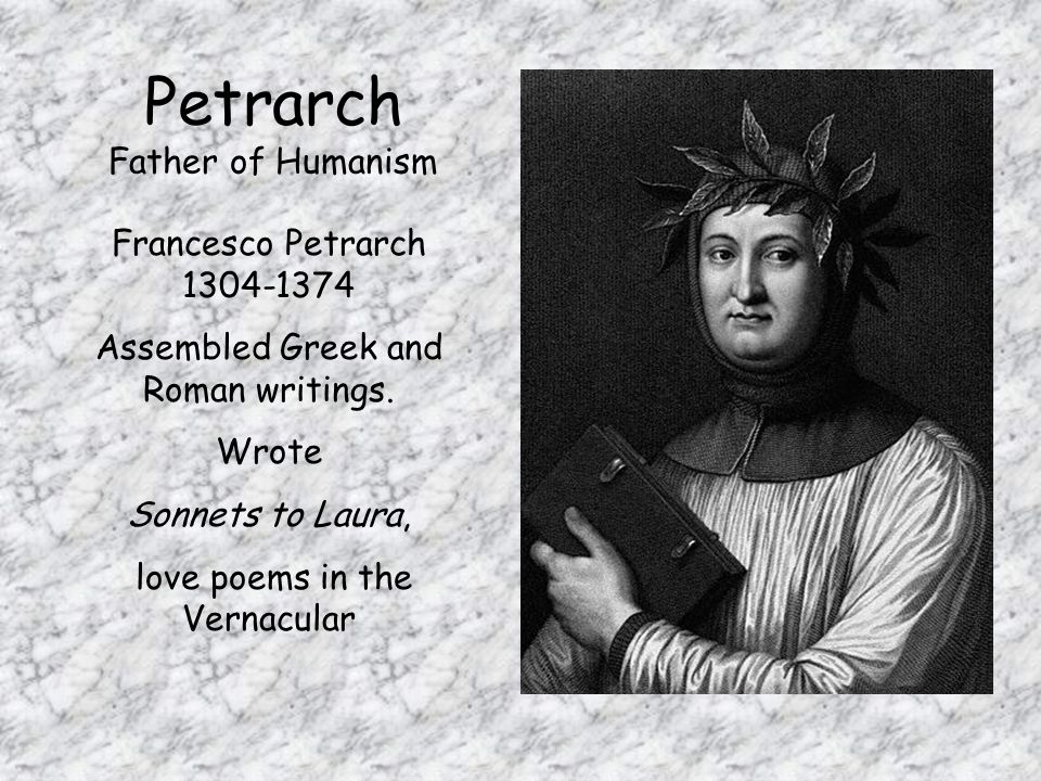 Petrarch Father of Humanism Francesco Petrarch Assembled Greek and Roman writings.