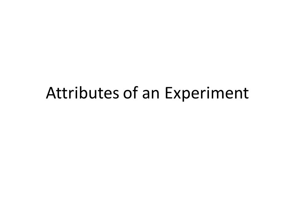 Attributes of an Experiment