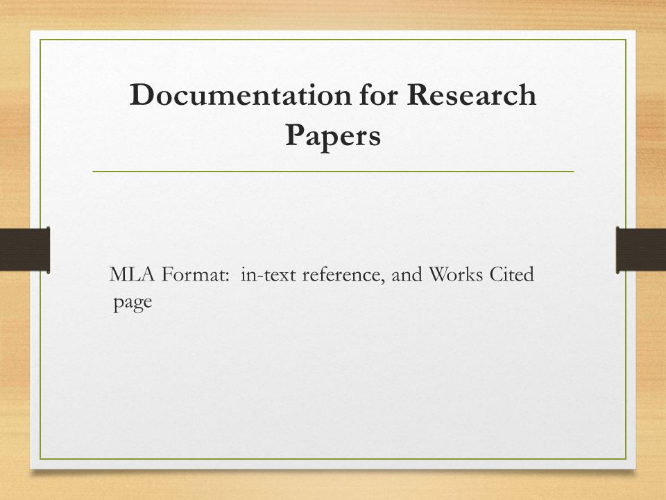 Documentation for Research Papers MLA Format: in-text reference, and Works Cited page