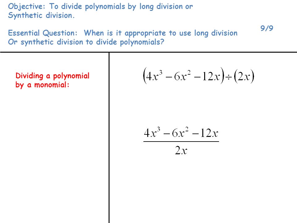 Objective: To divide polynomials by long division or Synthetic division.