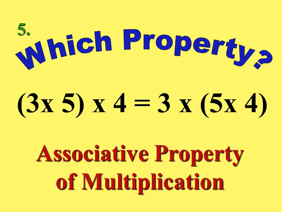 2 x 1 = 2 Identity Property of Multiplication 4.
