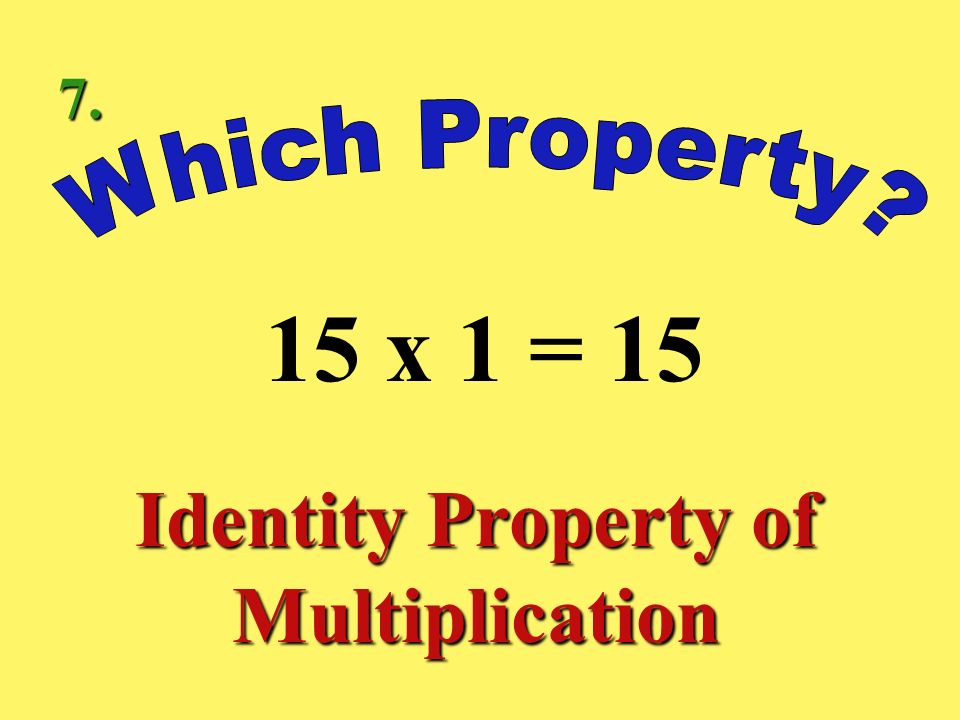 4 x 8 = 8 x 4 Commutative Property of Multiplication 6.