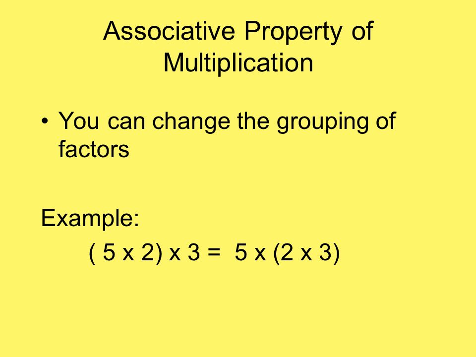 Commutative Property of Multiplication Factors can be multiplied in any order and the product remains the same Example: 5 x 7 = 7 x 5