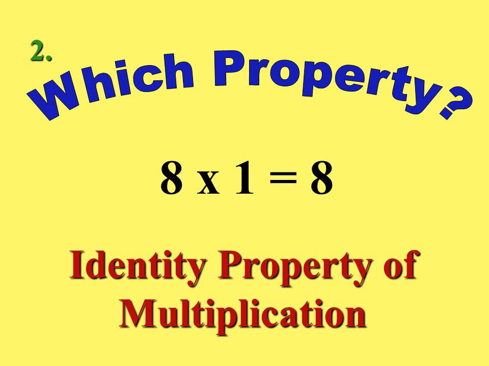 (2 x 1) x 4 = 2 x (1 x 4) Associative Property of Multiplication 1.