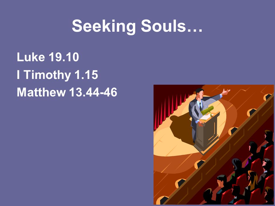 Seeking Souls… Luke I Timothy 1.15 Matthew