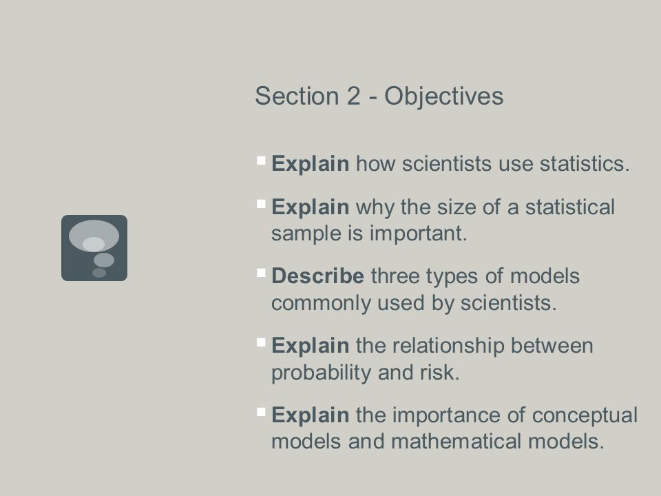 Section 2 - Objectives  Explain how scientists use statistics.