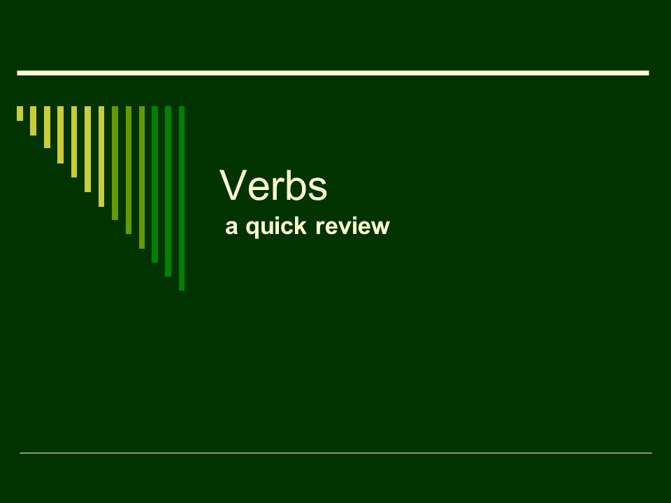 Verbs a quick review