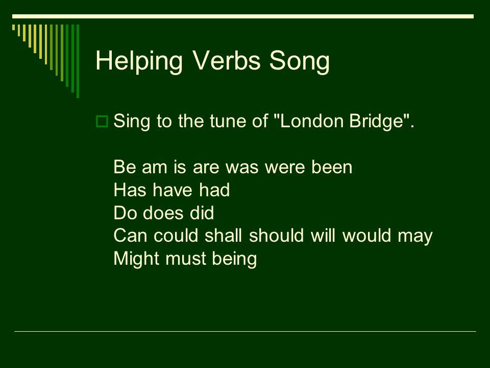 Helping Verbs Song  Sing to the tune of London Bridge .