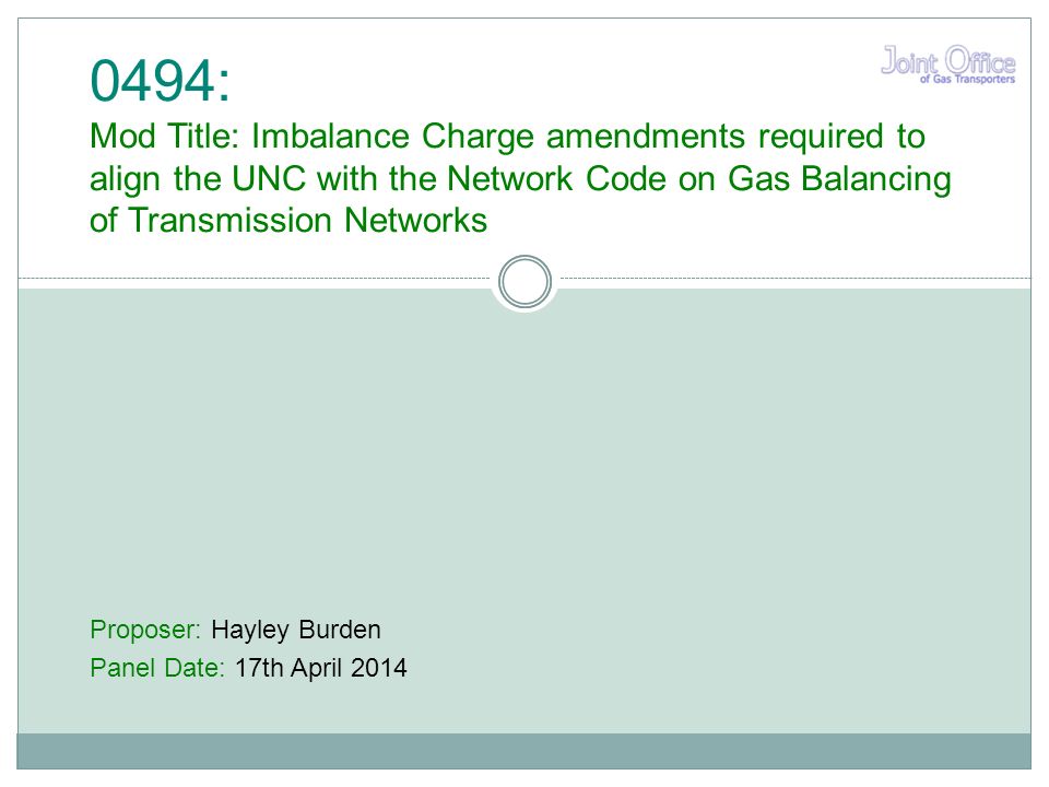 Proposer: Hayley Burden Panel Date: 17th April : Mod Title: Imbalance Charge amendments required to align the UNC with the Network Code on Gas Balancing of Transmission Networks