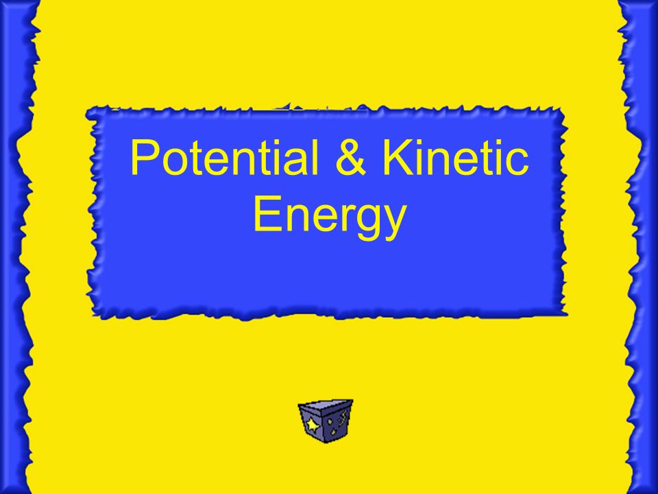 Potential & Kinetic Energy