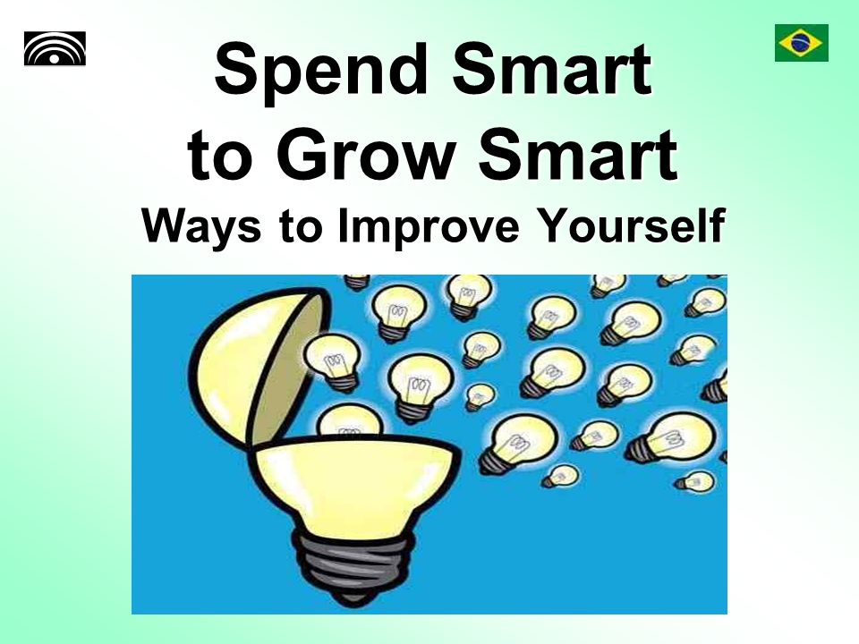 Spend Smart to Grow Smart Ways to Improve Yourself
