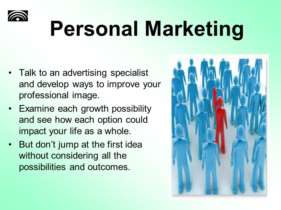 Personal Marketing Talk to an advertising specialist and develop ways to improve your professional image.