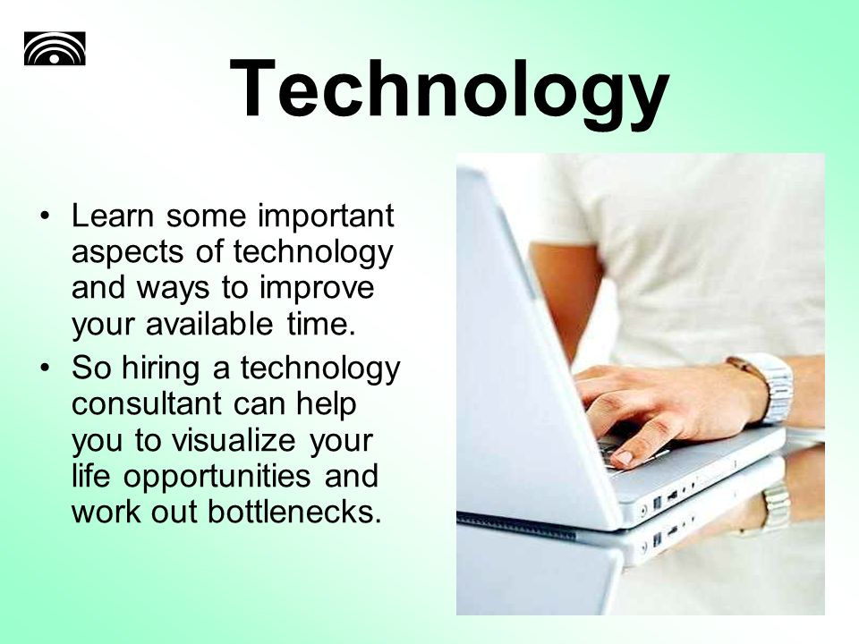 Technology Learn some important aspects of technology and ways to improve your available time.