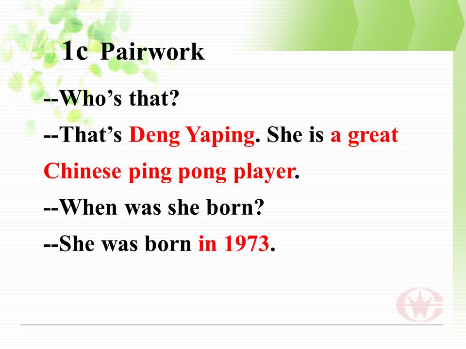 --Who’s that. --That’s Deng Yaping. She is a great Chinese ping pong player.