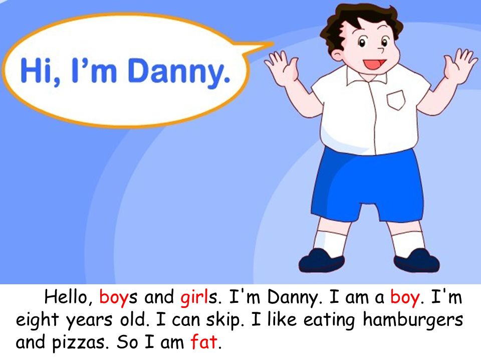 i"m danny. i am a boy. i"m eight years old. i can skip.