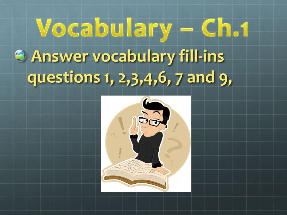 Answer vocabulary fill-ins questions 1, 2,3,4,6, 7 and 9, Answer vocabulary fill-ins questions 1, 2,3,4,6, 7 and 9,