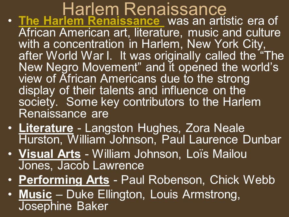 Harlem Renaissance The Harlem Renaissance was an artistic era of African American art, literature, music and culture with a concentration in Harlem, New York City, after World War I.
