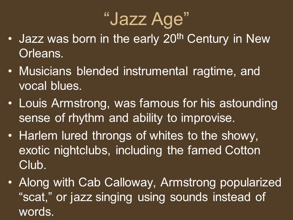Jazz Age Jazz was born in the early 20 th Century in New Orleans.