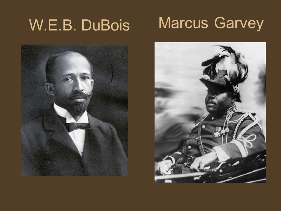 Marcus Garvey W.E.B. DuBois