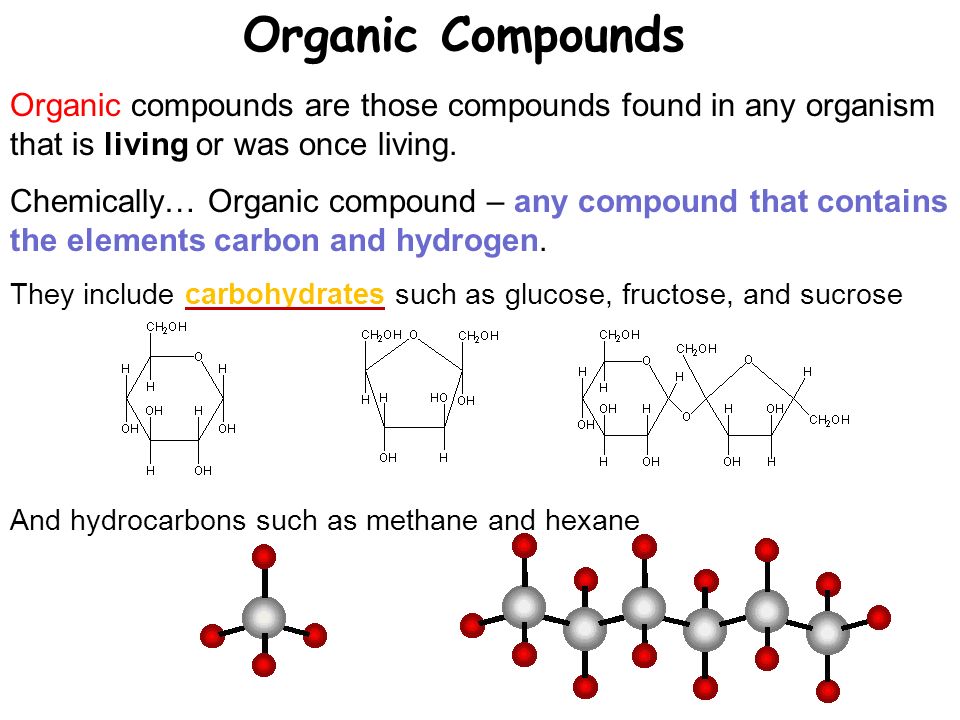 Organic Compounds Organic compounds are those compounds found in any organism that is living or was once living.