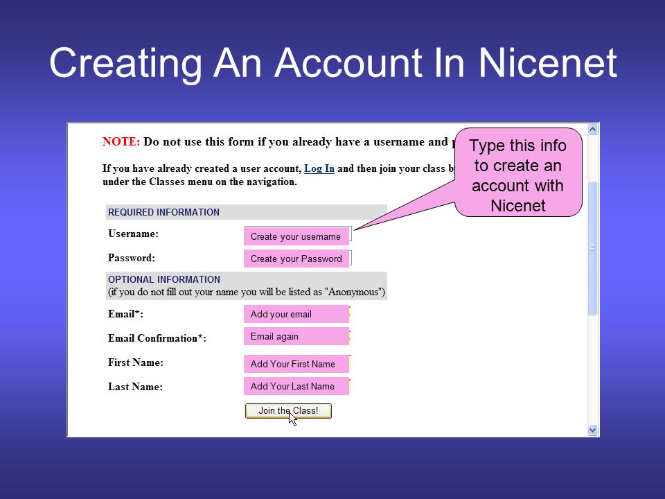 Creating An Account In Nicenet Type this info to create an account with Nicenet Create your username Create your Password Add your   again Add Your First Name Add Your Last Name