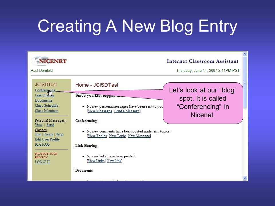 Creating A New Blog Entry Let’s look at our blog spot. It is called Conferencing in Nicenet.