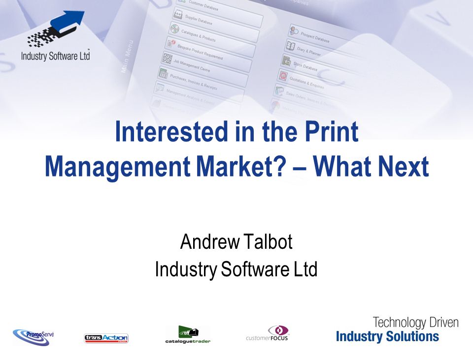 Interested in the Print Management Market – What Next Andrew Talbot Industry Software Ltd