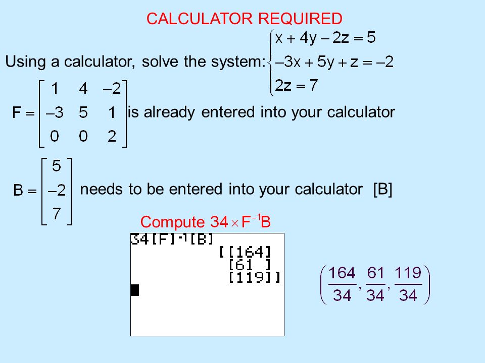 CALCULATOR REQUIRED Using a calculator, solve the system: is already entered into your calculator needs to be entered into your calculator [B] Compute