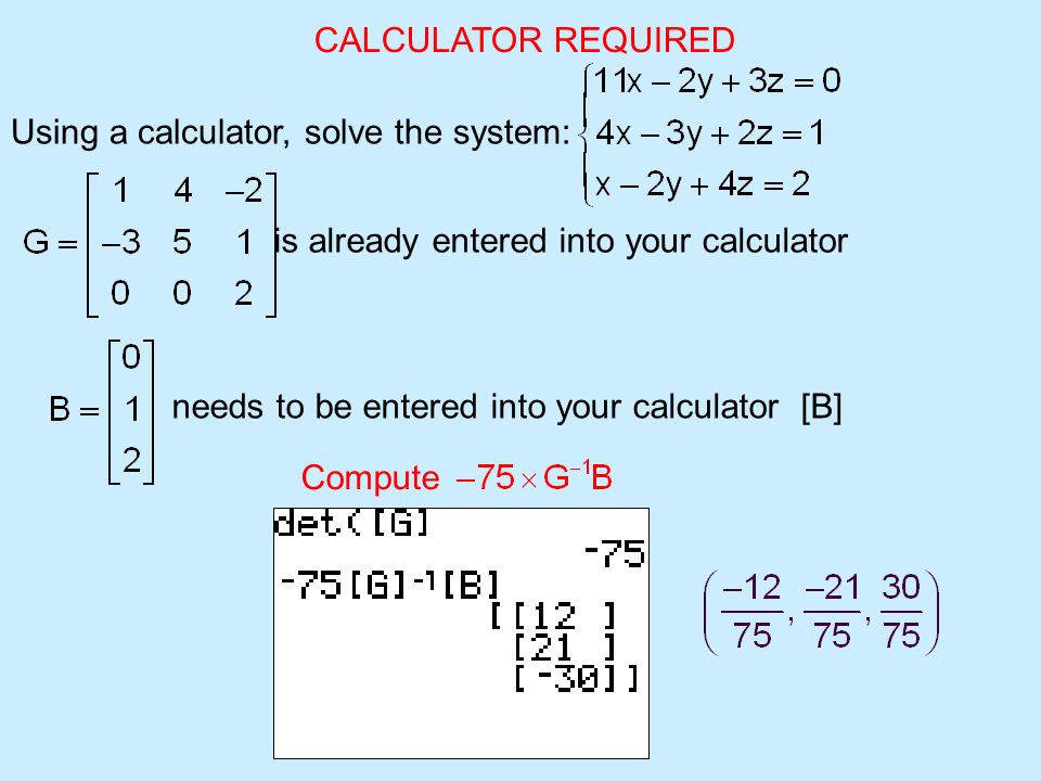 CALCULATOR REQUIRED Using a calculator, solve the system: is already entered into your calculator needs to be entered into your calculator [B] Compute